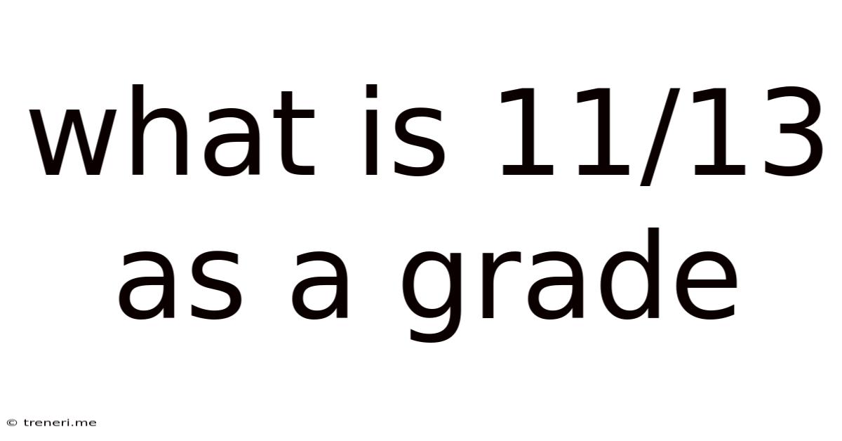 What Is 11/13 As A Grade