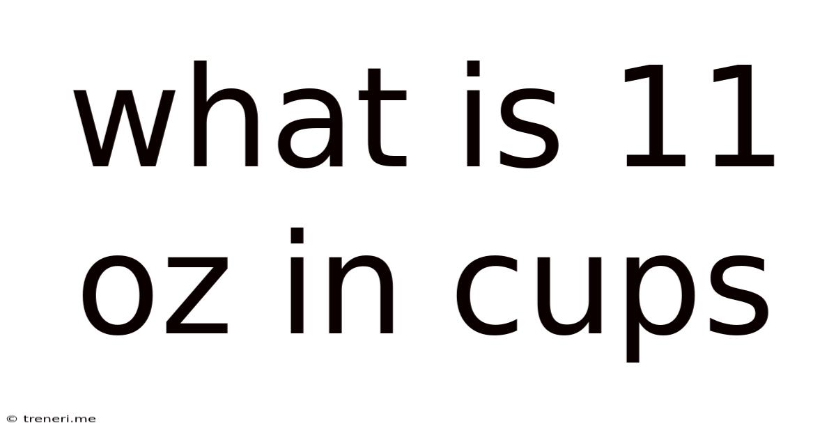 What Is 11 Oz In Cups