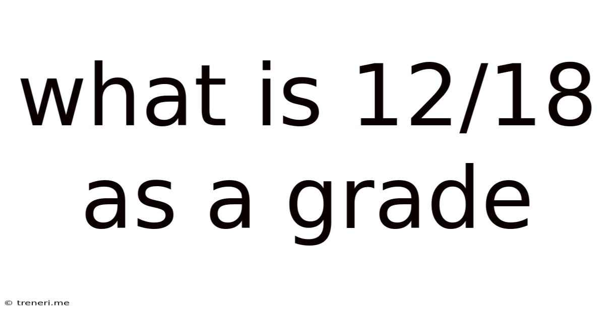What Is 12/18 As A Grade