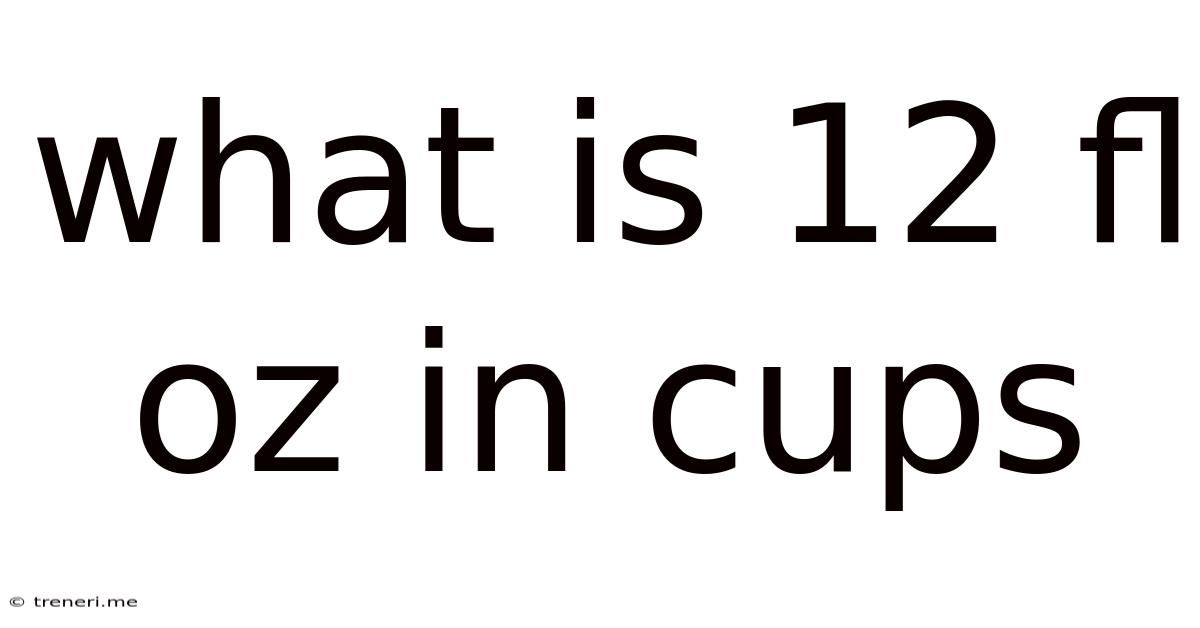 What Is 12 Fl Oz In Cups