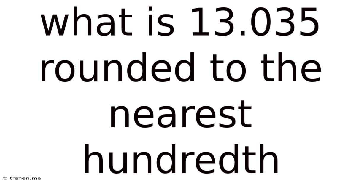 What Is 13.035 Rounded To The Nearest Hundredth