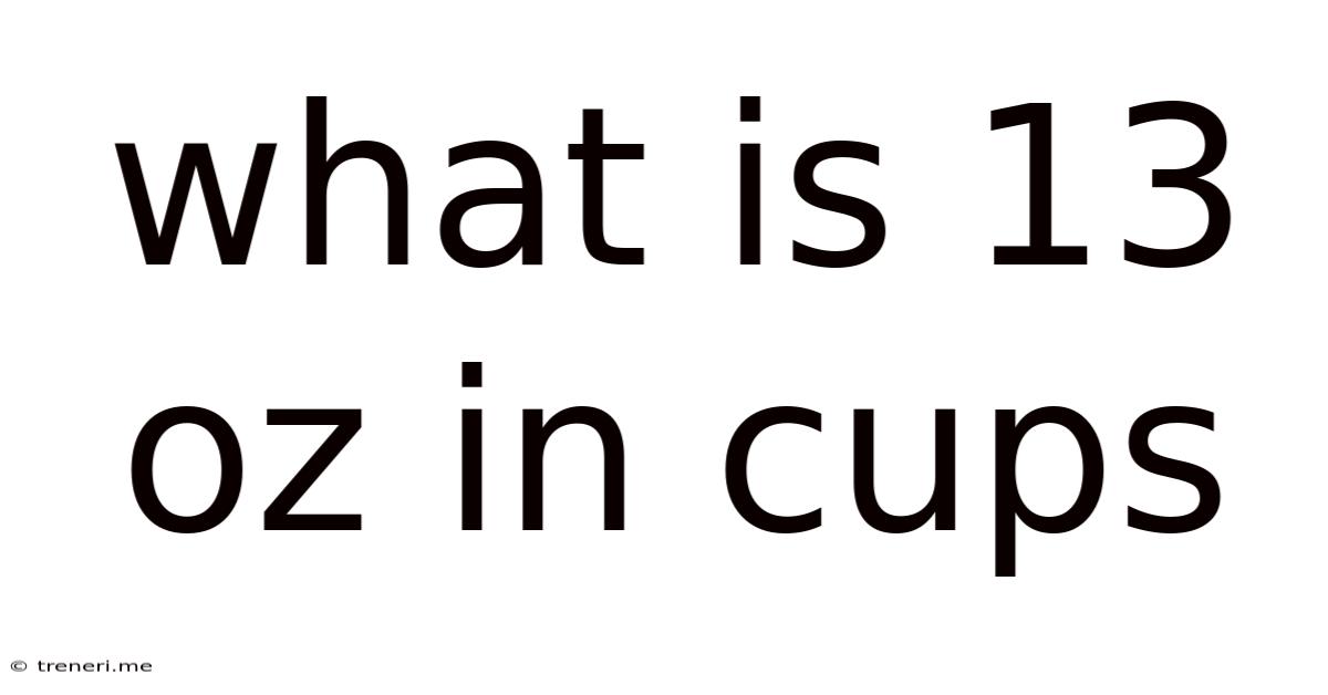What Is 13 Oz In Cups