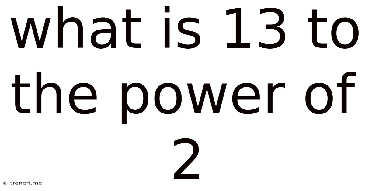 What Is 13 To The Power Of 2