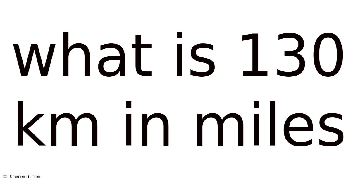 What Is 130 Km In Miles