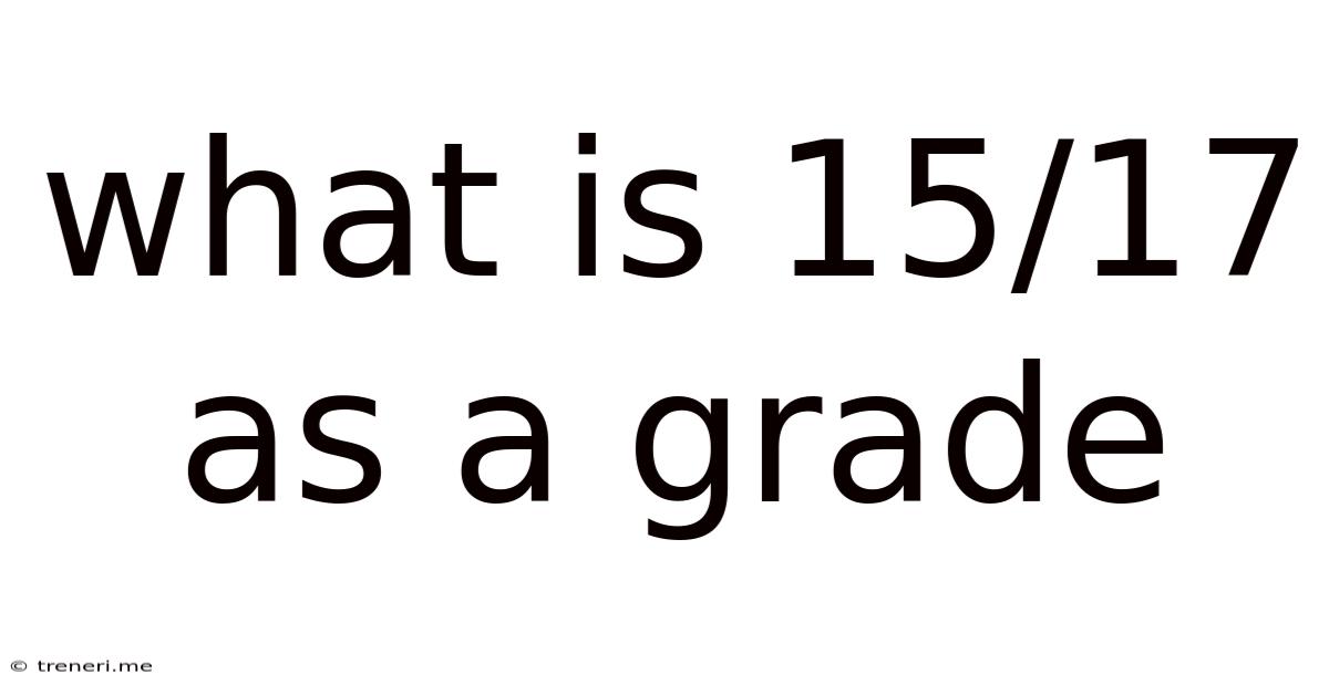 What Is 15/17 As A Grade