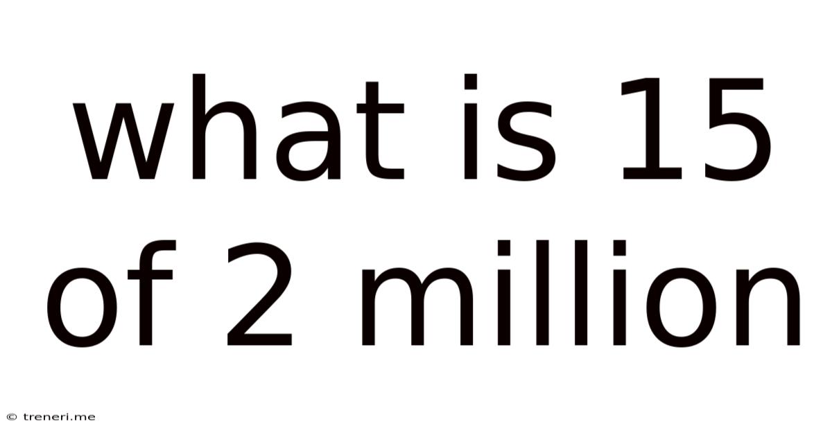 What Is 15 Of 2 Million