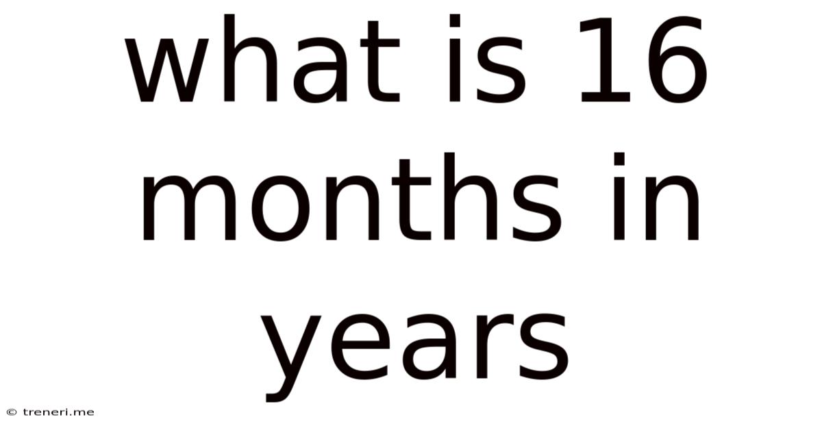 What Is 16 Months In Years