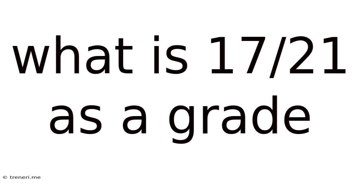 What Is 17/21 As A Grade