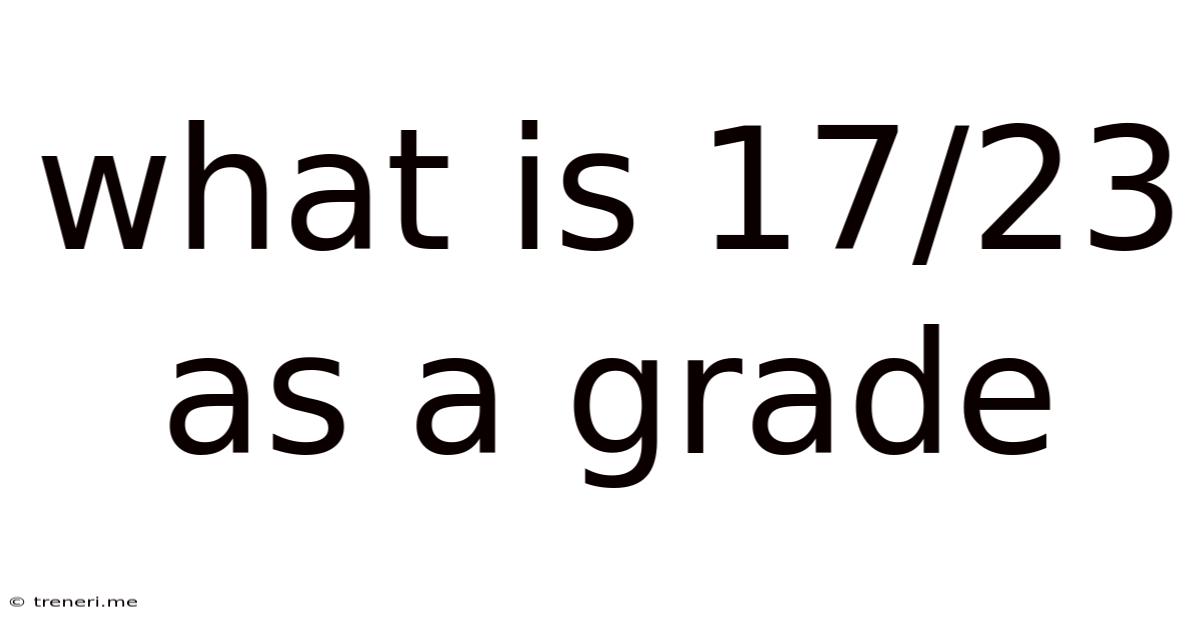 What Is 17/23 As A Grade
