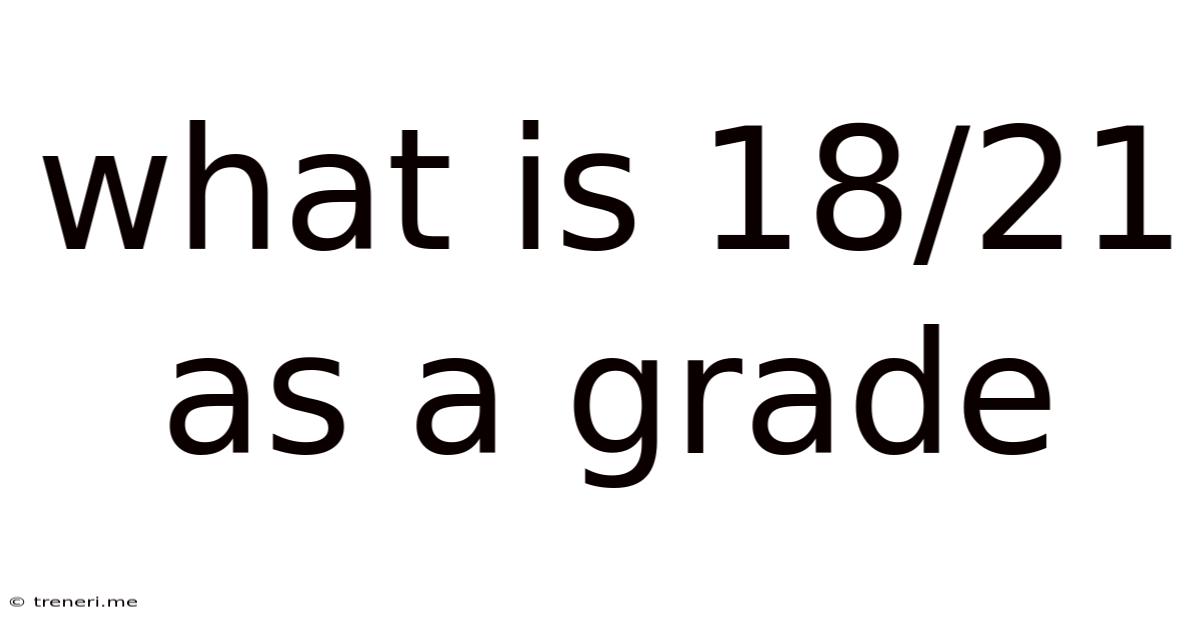 What Is 18/21 As A Grade