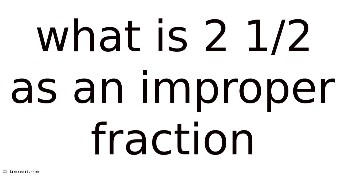 What Is 2 1/2 As An Improper Fraction