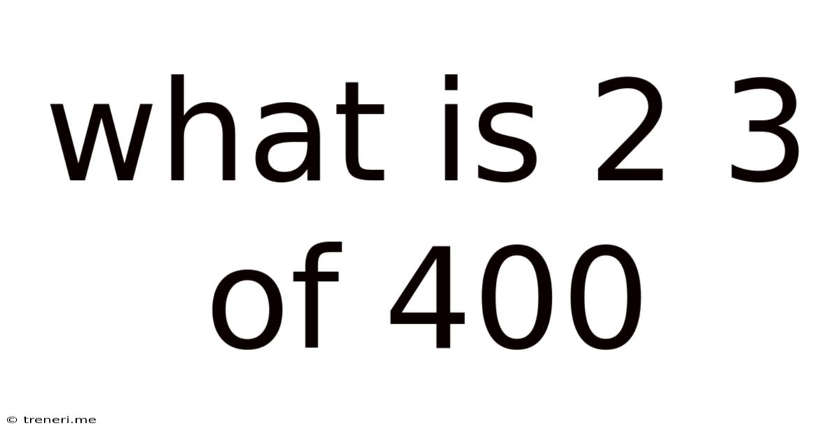 What Is 2 3 Of 400