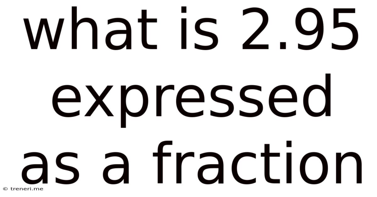 What Is 2.95 Expressed As A Fraction