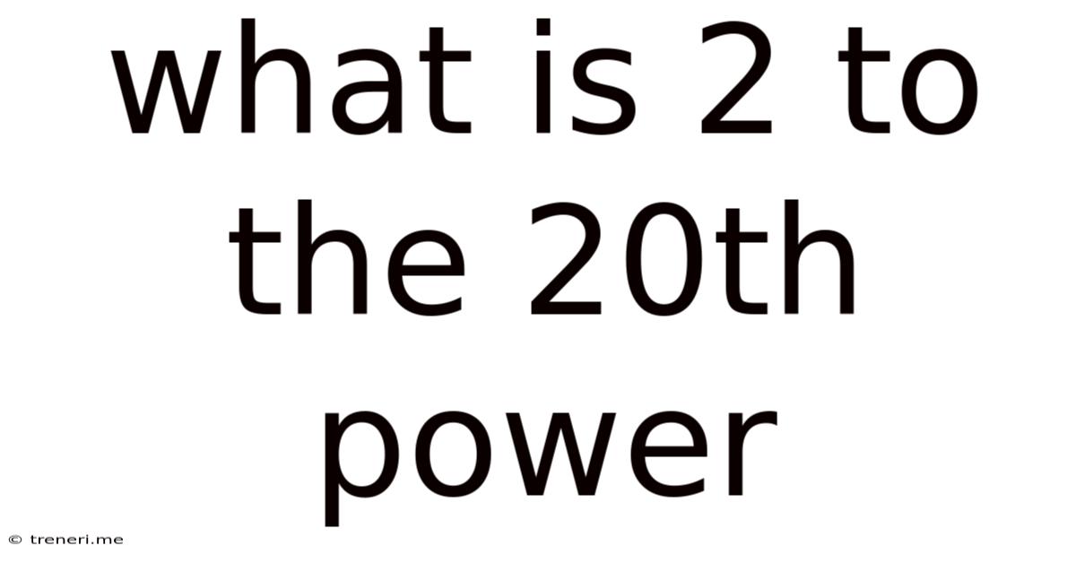 What Is 2 To The 20th Power