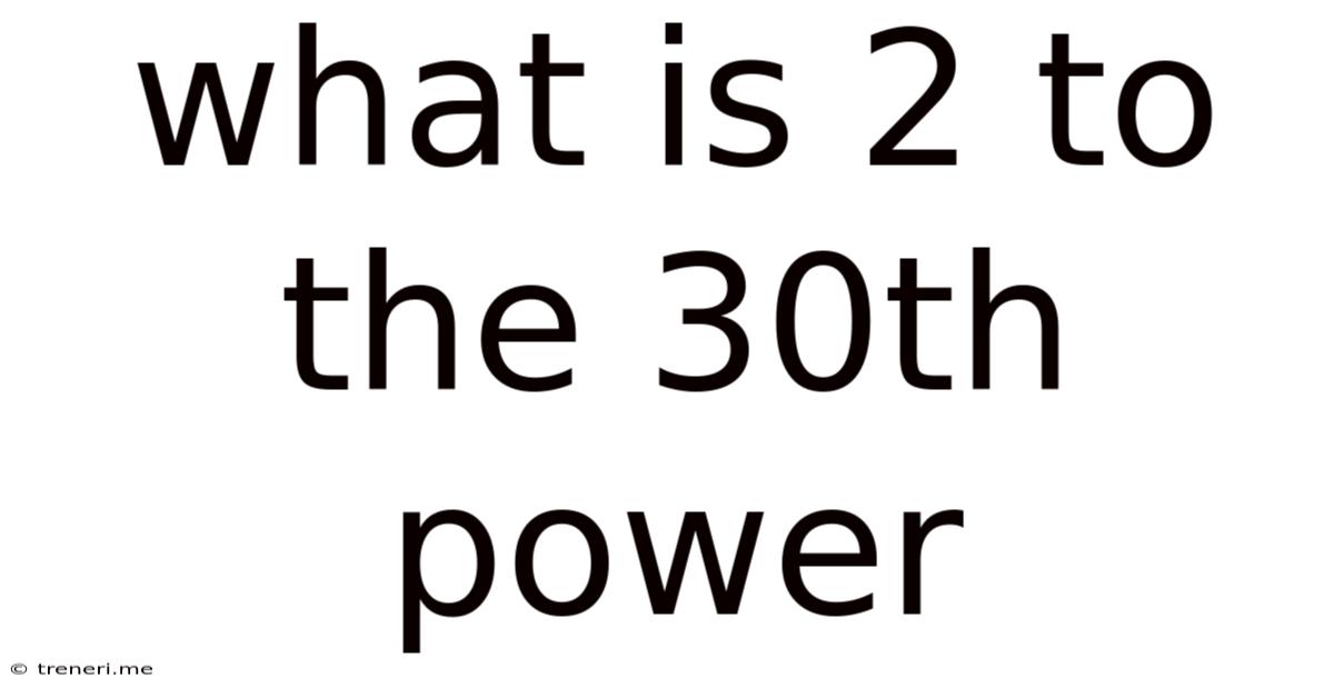 What Is 2 To The 30th Power