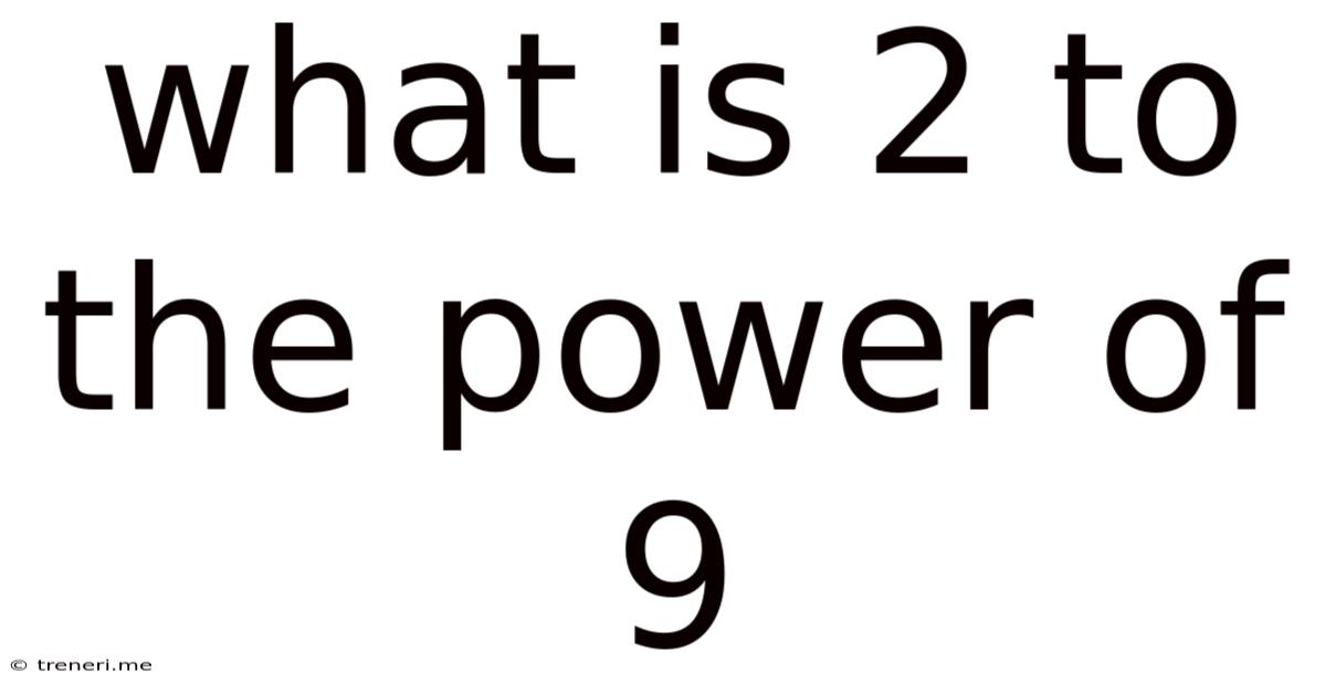 What Is 2 To The Power Of 9