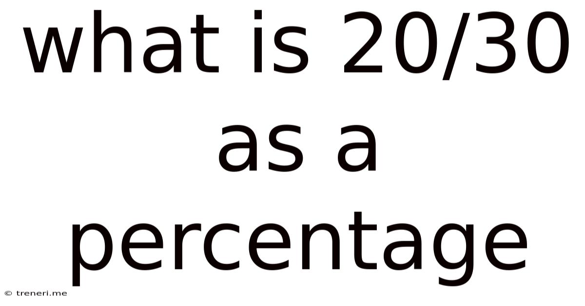 What Is 20/30 As A Percentage