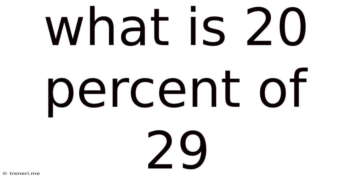 What Is 20 Percent Of 29