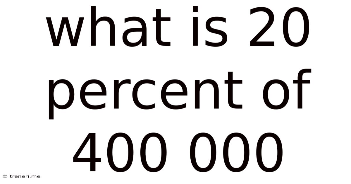 What Is 20 Percent Of 400 000
