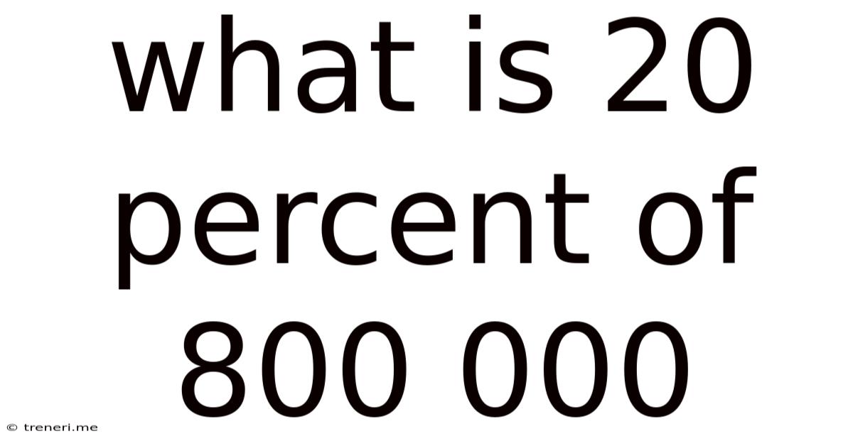 What Is 20 Percent Of 800 000
