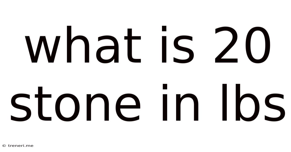 What Is 20 Stone In Lbs