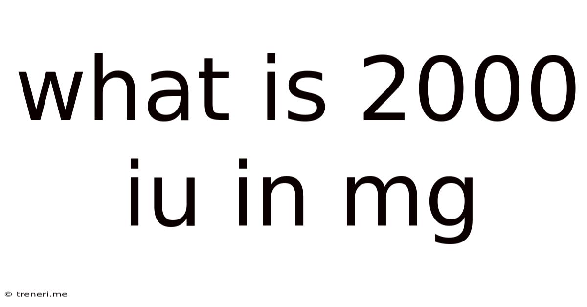 What Is 2000 Iu In Mg