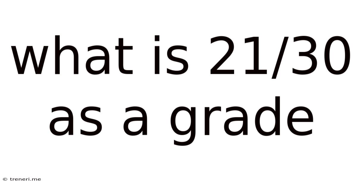 What Is 21/30 As A Grade