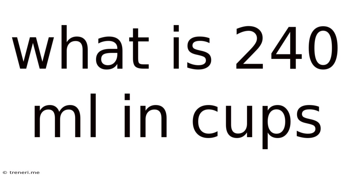 What Is 240 Ml In Cups