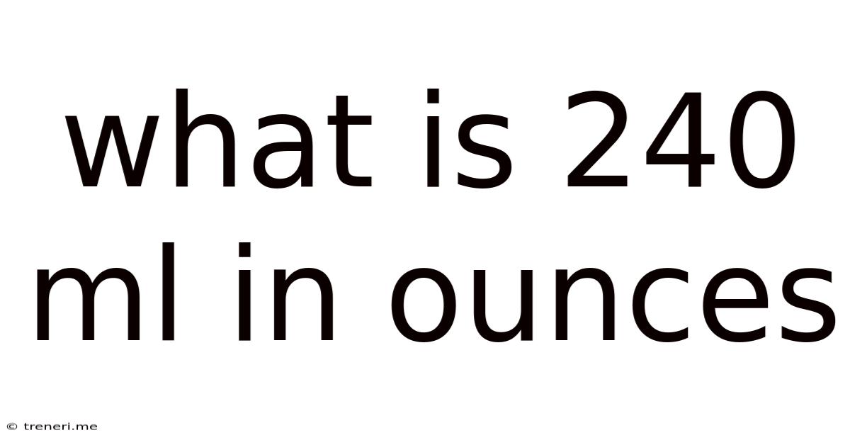 What Is 240 Ml In Ounces