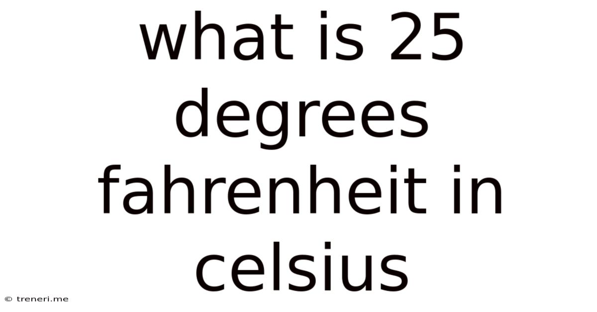 What Is 25 Degrees Fahrenheit In Celsius