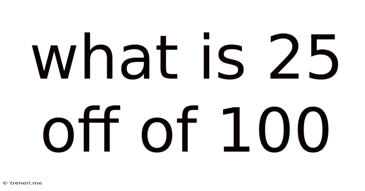 What Is 25 Off Of 100