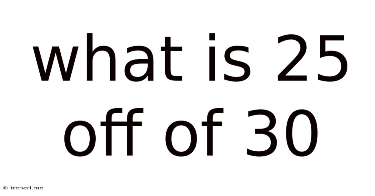 What Is 25 Off Of 30