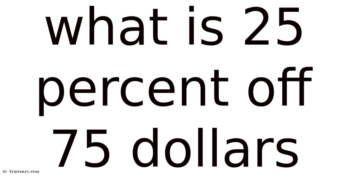 What Is 25 Percent Off 75 Dollars
