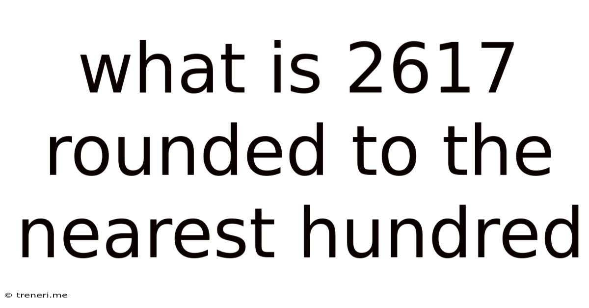 What Is 2617 Rounded To The Nearest Hundred
