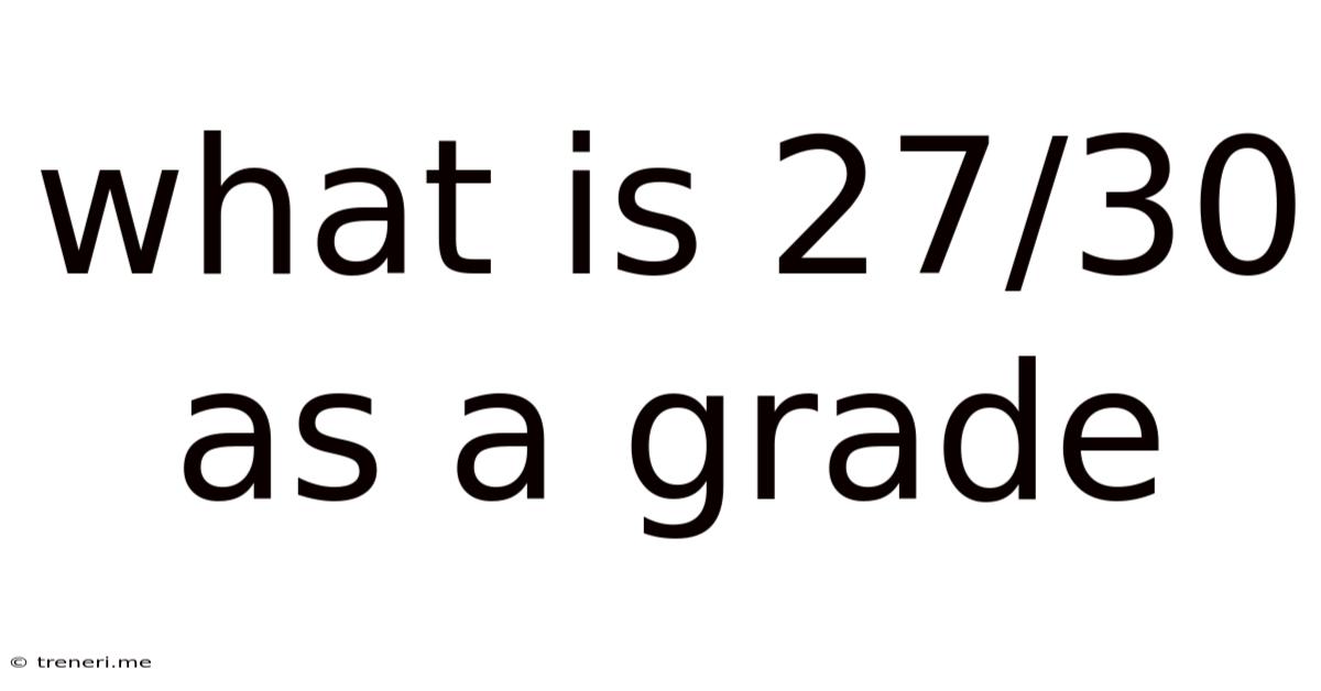What Is 27/30 As A Grade