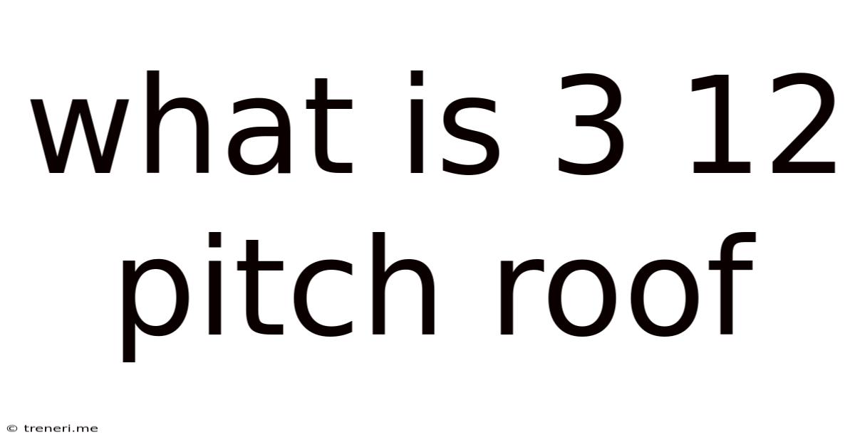 What Is 3 12 Pitch Roof
