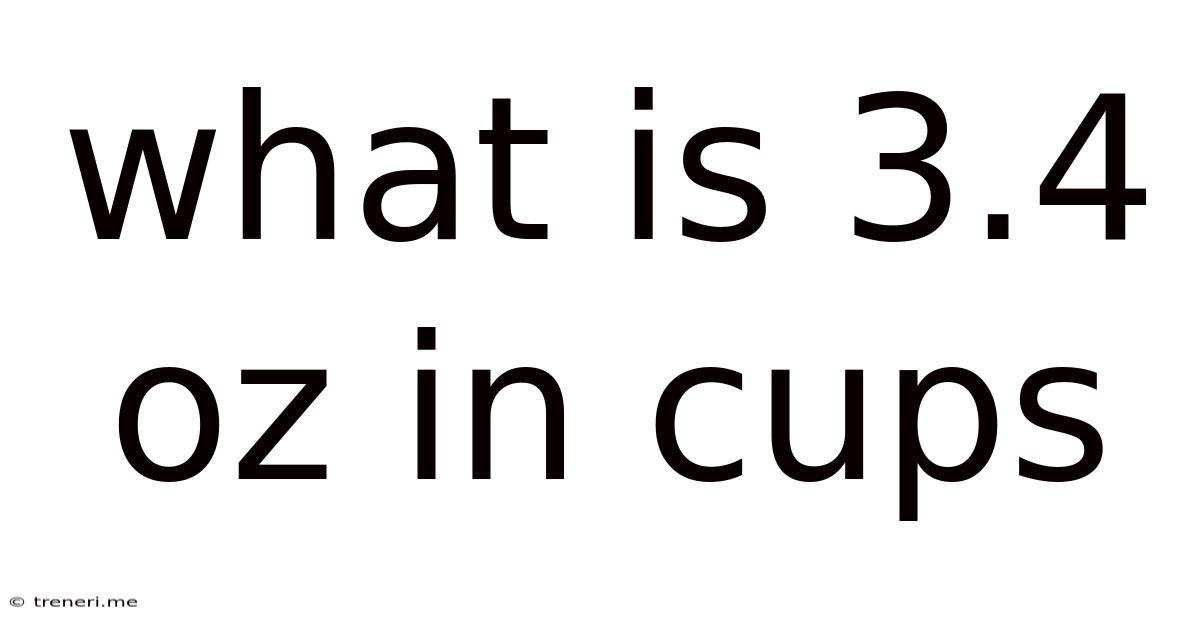 What Is 3.4 Oz In Cups