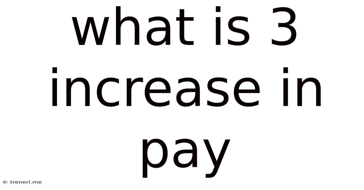 What Is 3 Increase In Pay