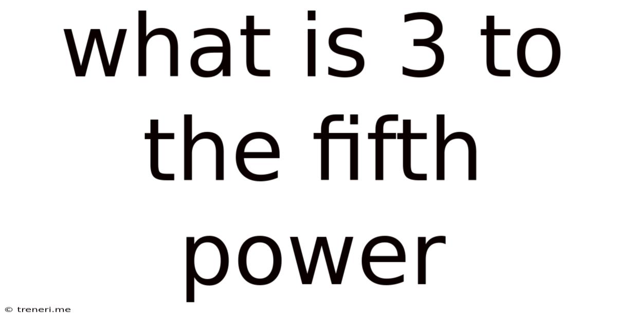 What Is 3 To The Fifth Power