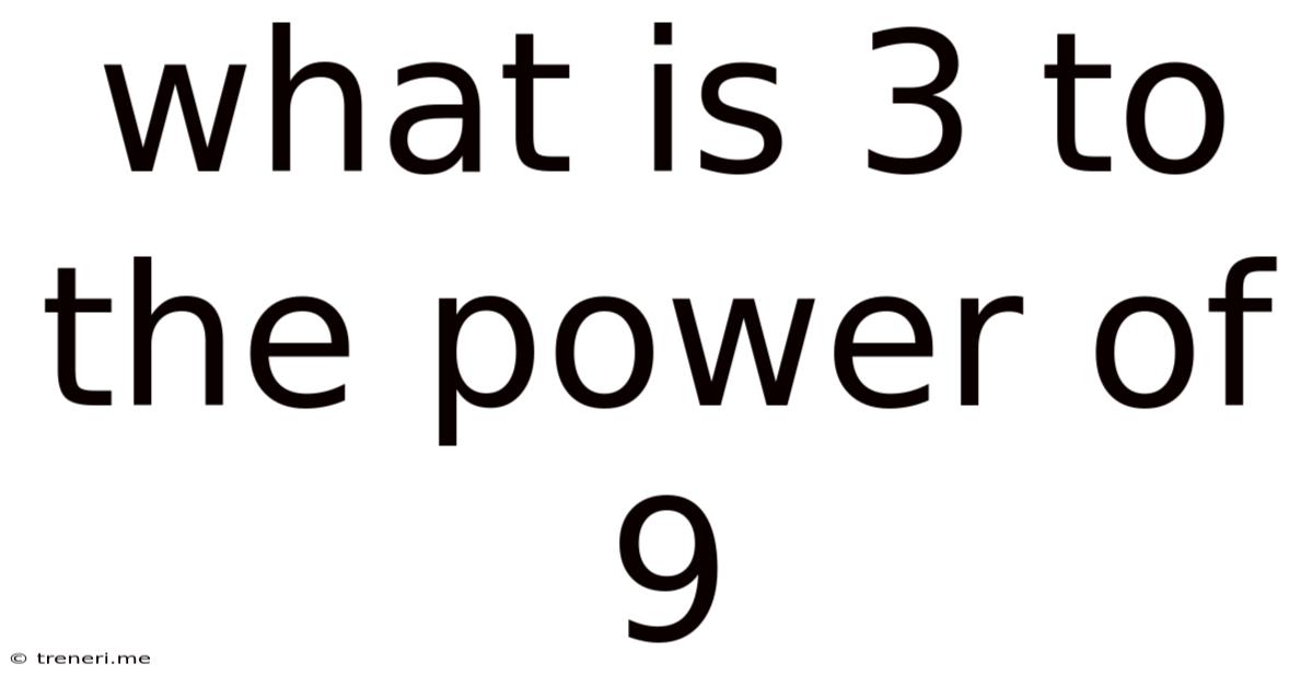 What Is 3 To The Power Of 9