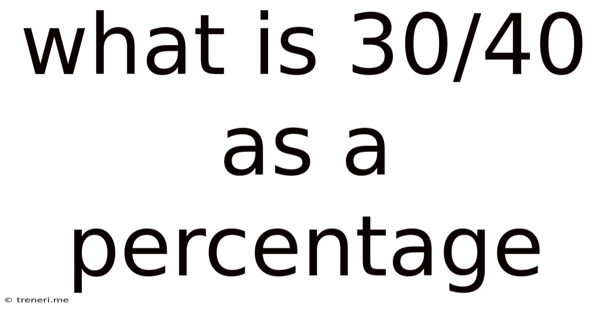 What Is 30/40 As A Percentage