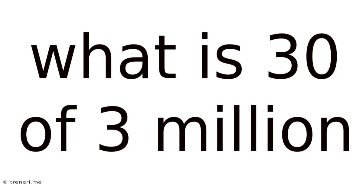 What Is 30 Of 3 Million