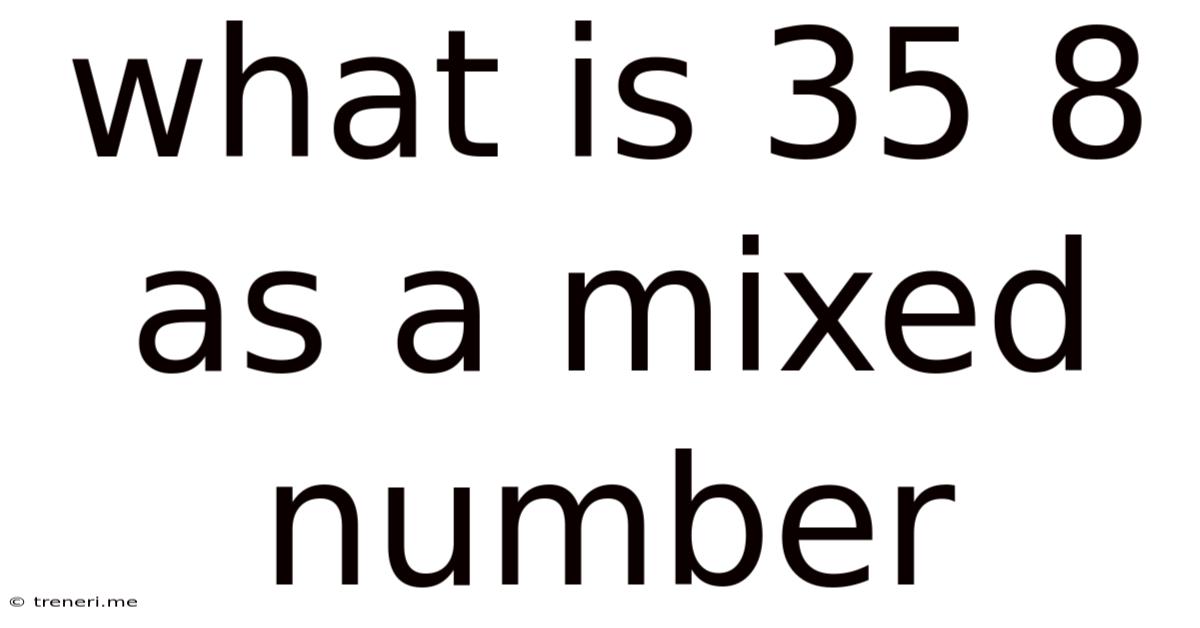 What Is 35 8 As A Mixed Number