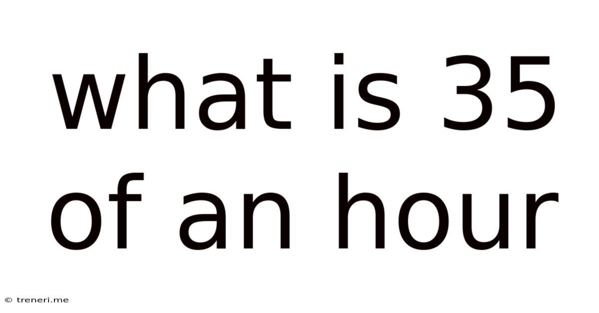 What Is 35 Of An Hour