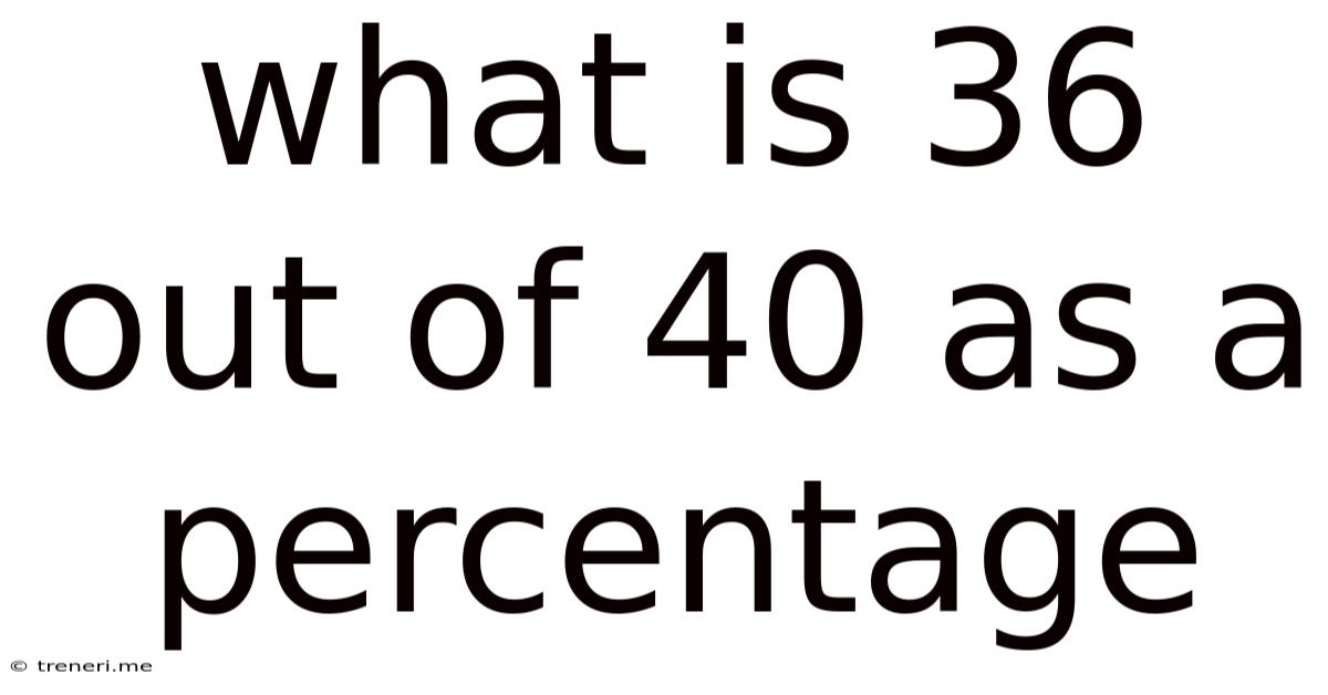 What Is 36 Out Of 40 As A Percentage