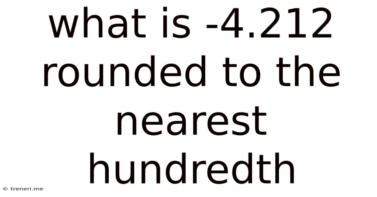 What Is -4.212 Rounded To The Nearest Hundredth