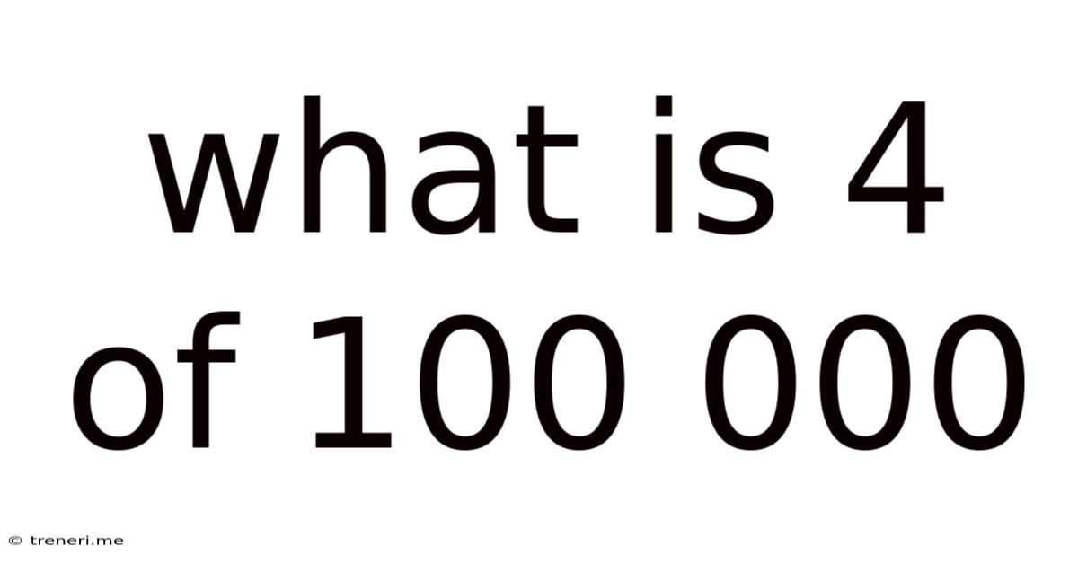 What Is 4 Of 100 000