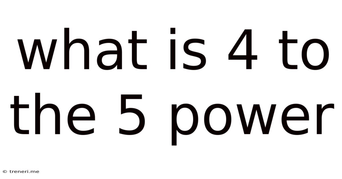 What Is 4 To The 5 Power