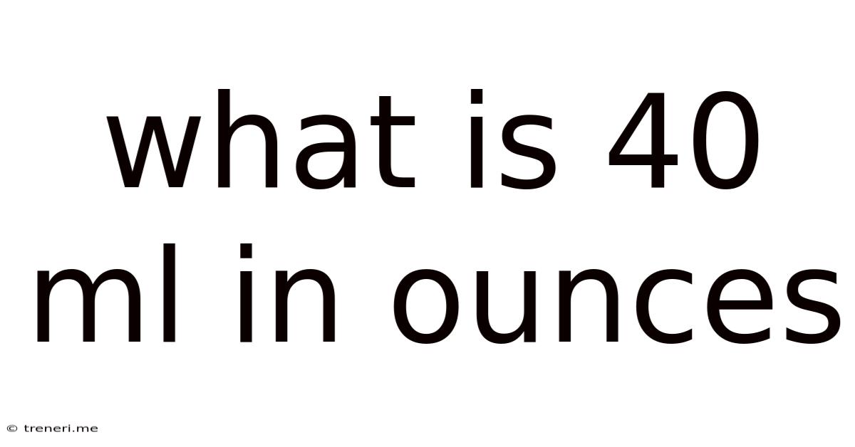 What Is 40 Ml In Ounces