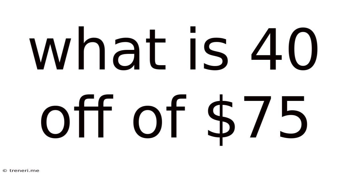 What Is 40 Off Of $75